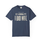 They Said Get a Normal Pet T-Shirt