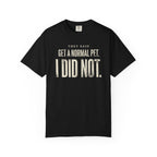 They Said Get a Normal Pet T-Shirt