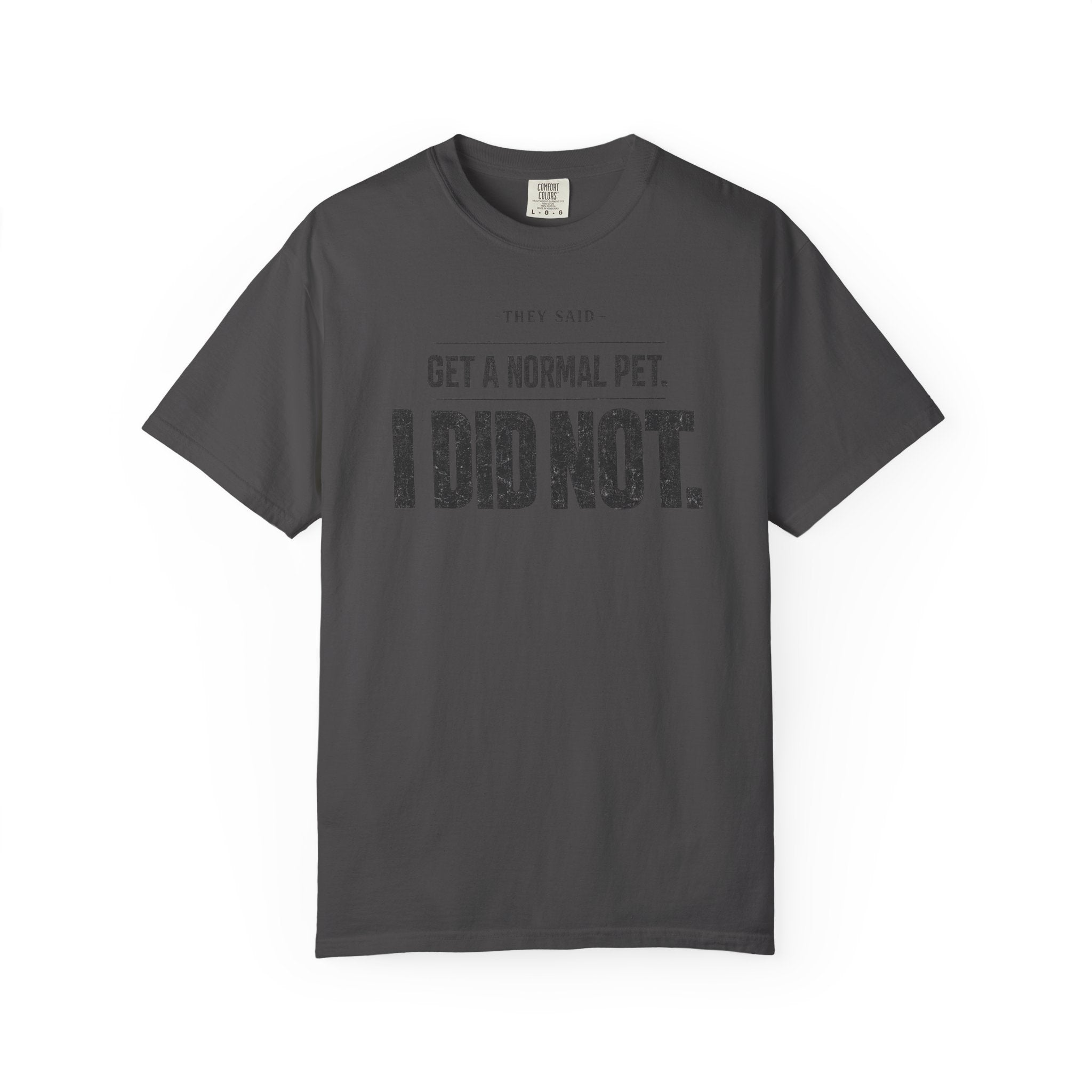 Get a Normal Pet I Did Not T-Shirt