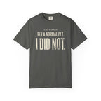 They Said Get a Normal Pet T-Shirt