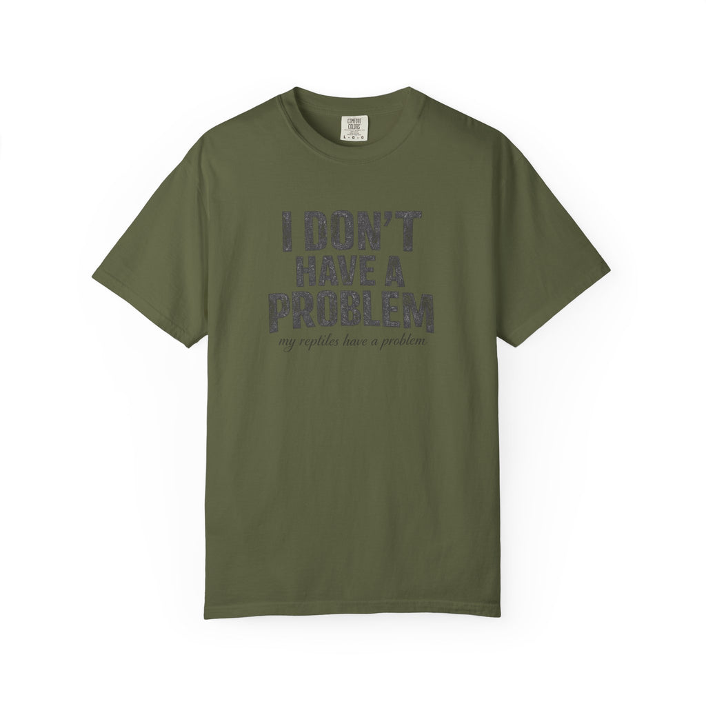 I Don't Have A Problem T-Shirt