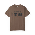Get a Normal Pet I Did Not T-Shirt