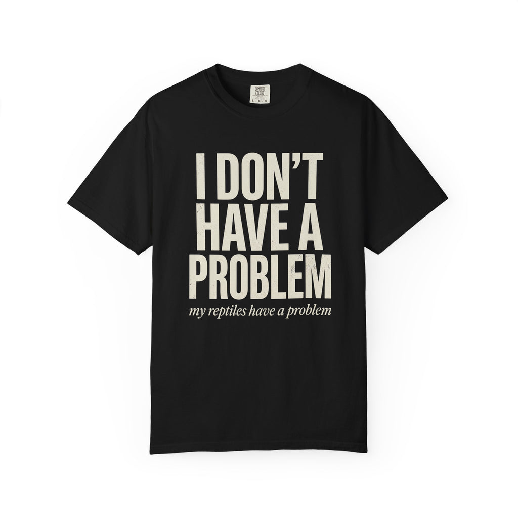 I Don't Have A Problem T-Shirt