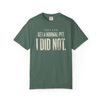 They Said Get a Normal Pet T-Shirt