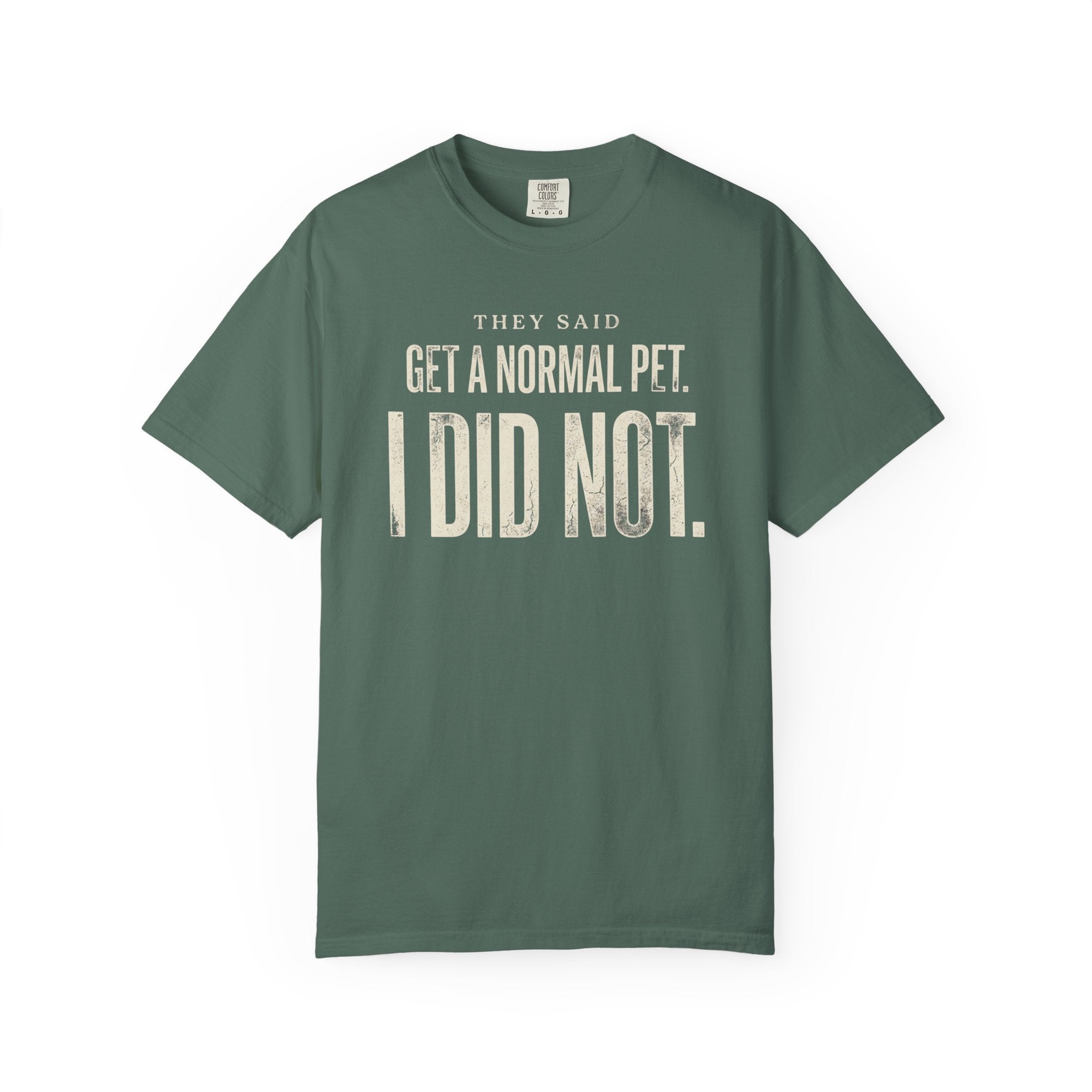 They Said Get a Normal Pet T-Shirt