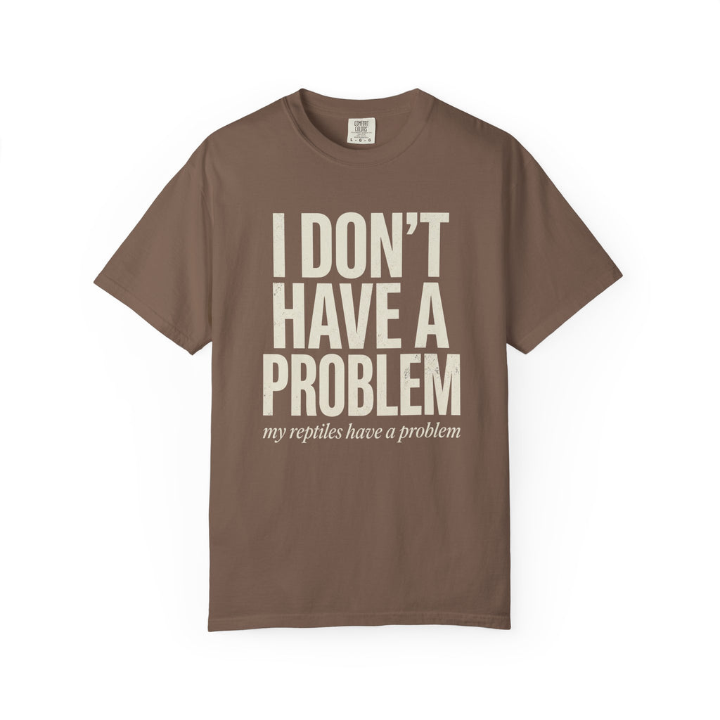 I Don't Have A Problem T-Shirt