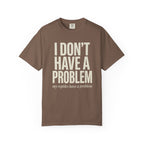 I Don't Have A Problem T-Shirt