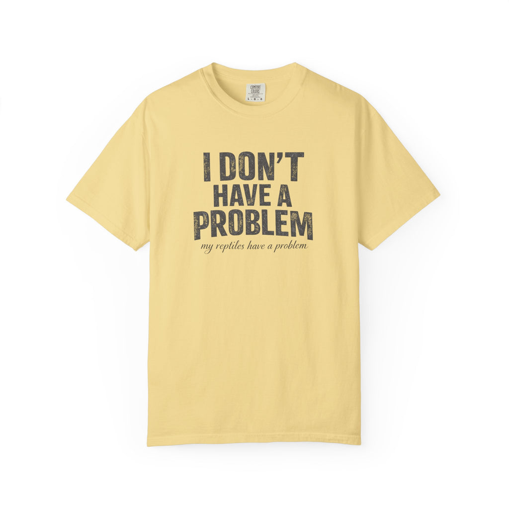 I Don't Have A Problem T-Shirt