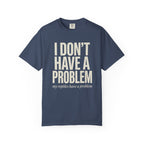 I Don't Have A Problem T-Shirt