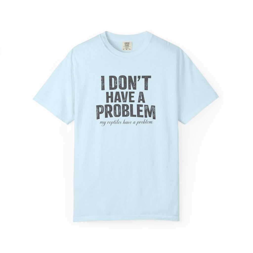 I Don't Have A Problem T-Shirt