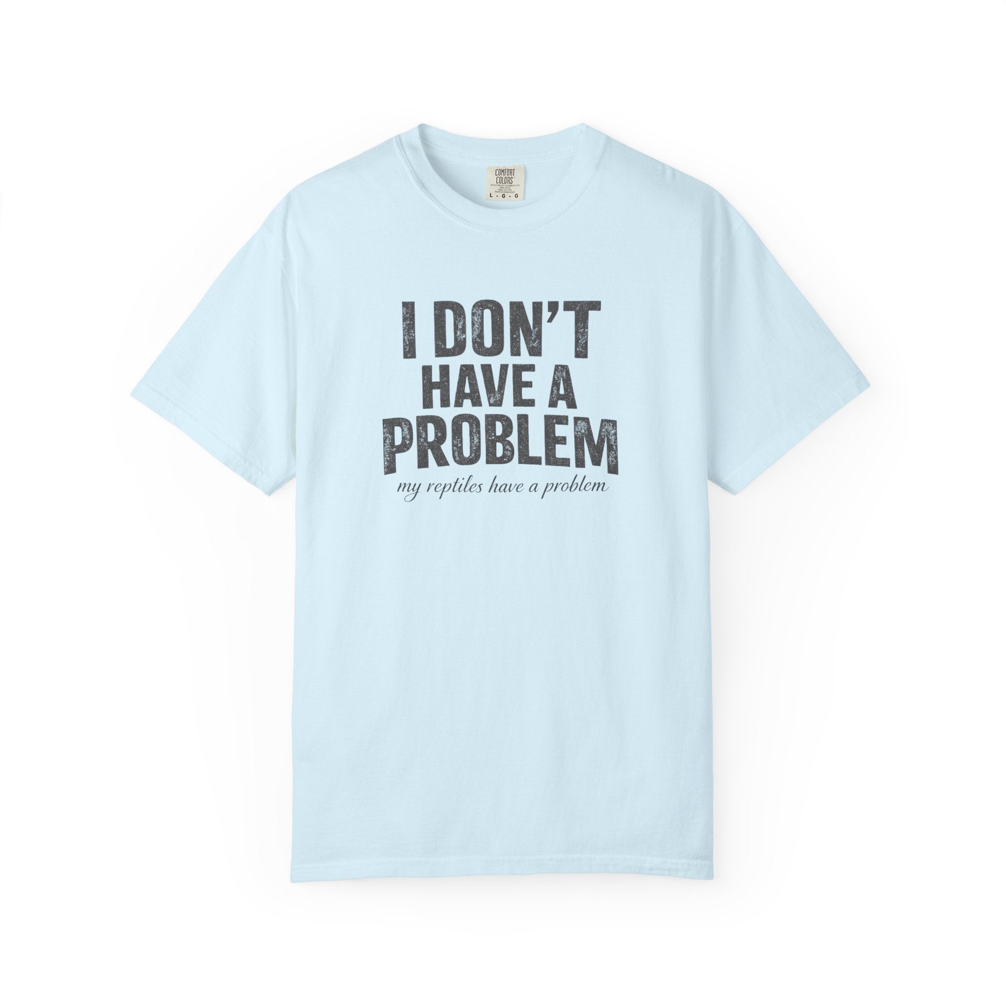 I Don't Have A Problem T-Shirt