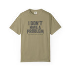 I Don't Have A Problem T-Shirt