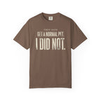 They Said Get a Normal Pet T-Shirt