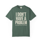 I Don't Have A Problem T-Shirt