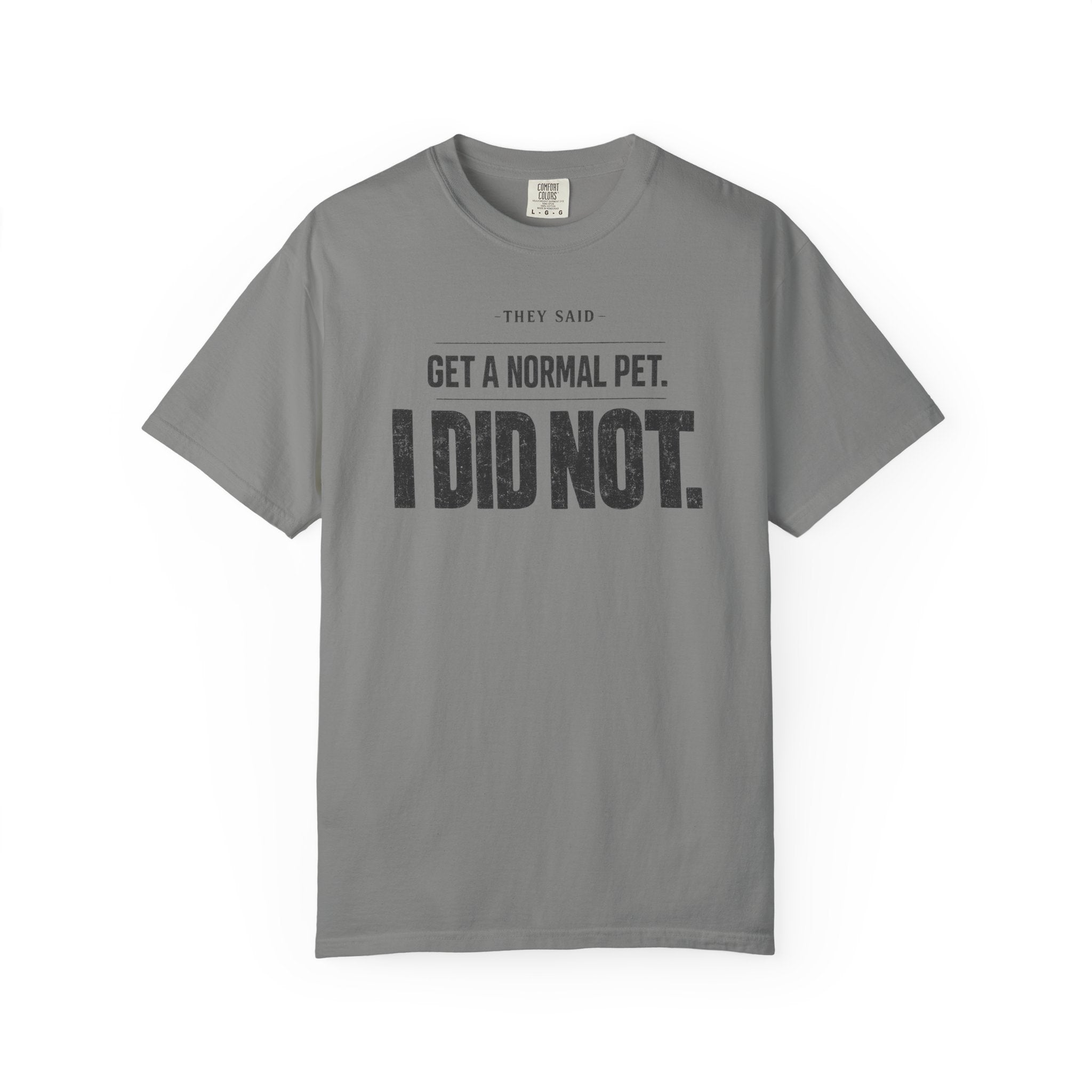 Get a Normal Pet I Did Not T-Shirt
